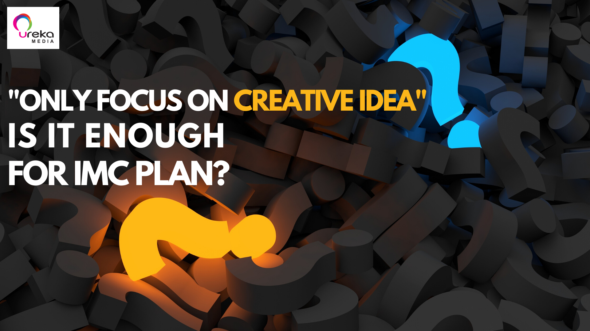 only focus on creative idea - is it enough for IMC plan